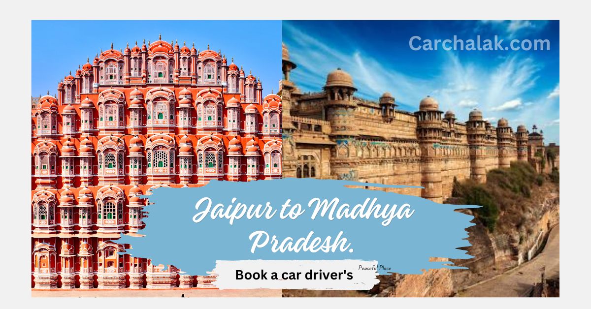 Enjoyable Ride Book a driver's rental from Jaipur to Madhya Pradesh- 2023