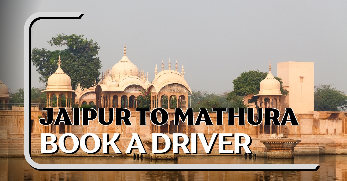 Jaipur to Mathura: Book a Driver on Rent NOW!