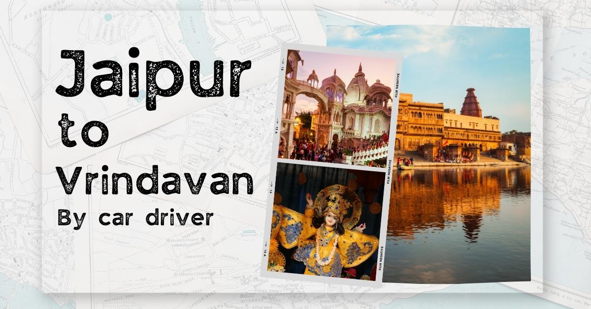 Hire a car driver from Jaipur to Vrindavan and Book a car driver