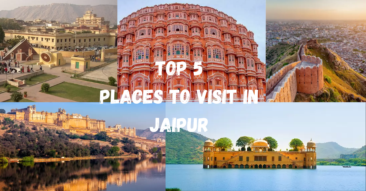Top 5 Places To Visit In Jaipur