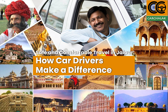 Safe and Comfortable Travel in Jaipur: How Car Drivers Make a Difference