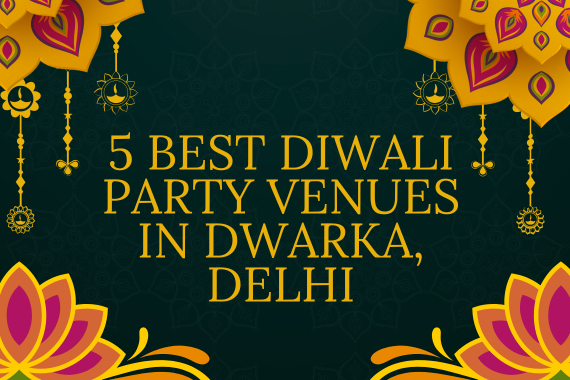 5 Best Diwali Party Venues in Dwarka, Delhi