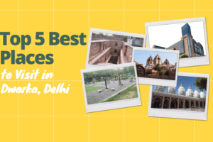 Top 5 Best Places to Visit in Dwarka, Delhi - Carchalak