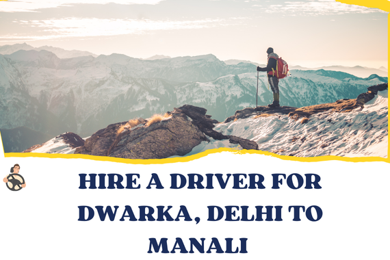 Hire a Driver for Dwarka, Delhi to Manali