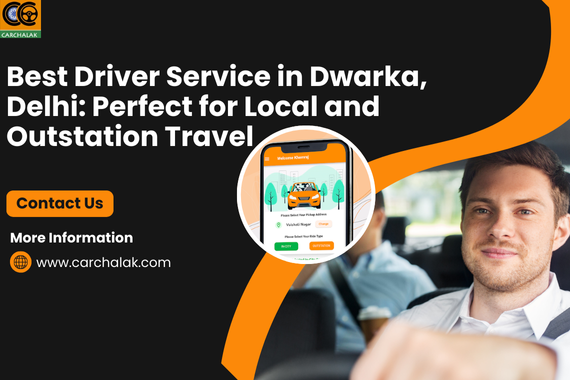 Best Driver Service in Dwarka, Delhi: Perfect for Local and Outstation Travel