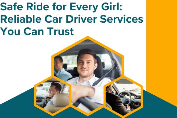 Safe Ride for Every Girl: Reliable Car Driver Services You Can Trust