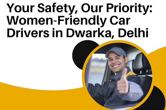 Your Safety, Our Priority: Women-Friendly Car Drivers in Dwarka, Delhi
